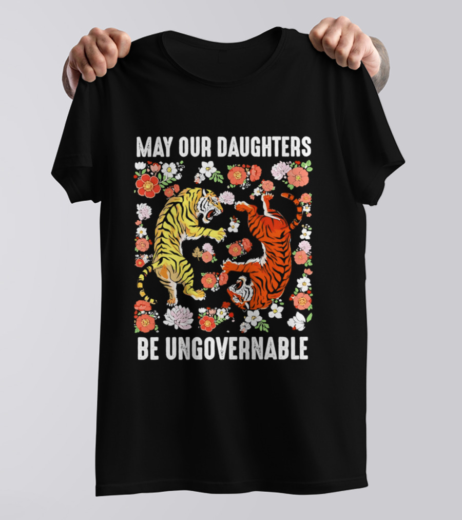 May Our Daughters Be Ungovernable Tigers With Floral Motif T-Shirt