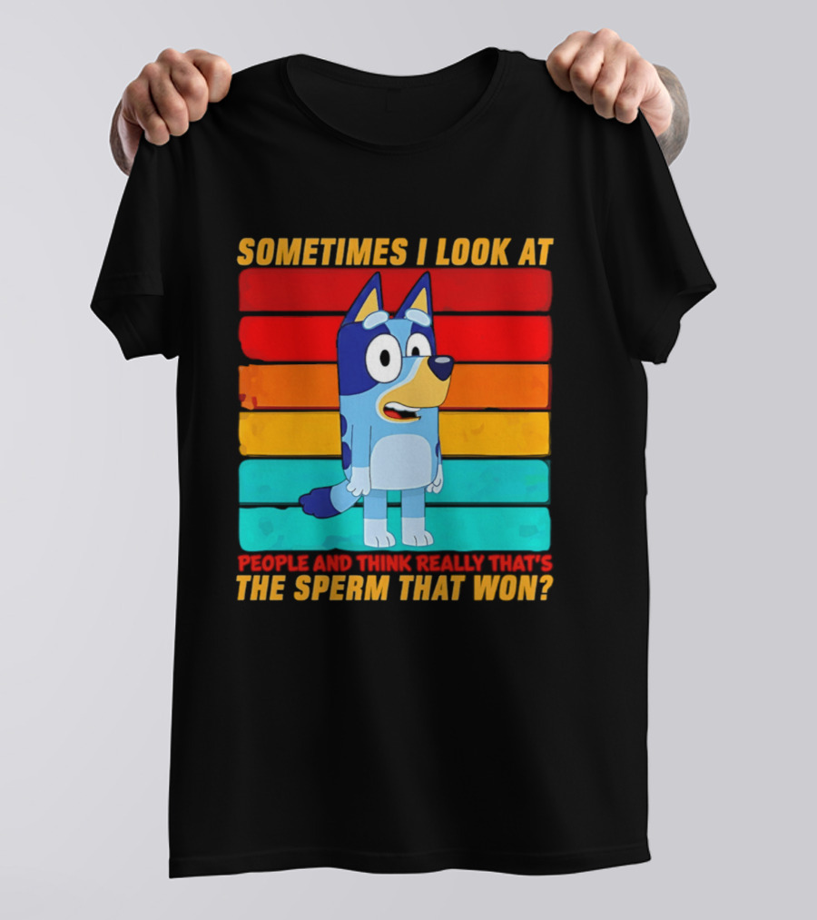 Bluey Sometimes I Look At People And Think Really That's The Sperm That Won Character Rainbow T-Shirt