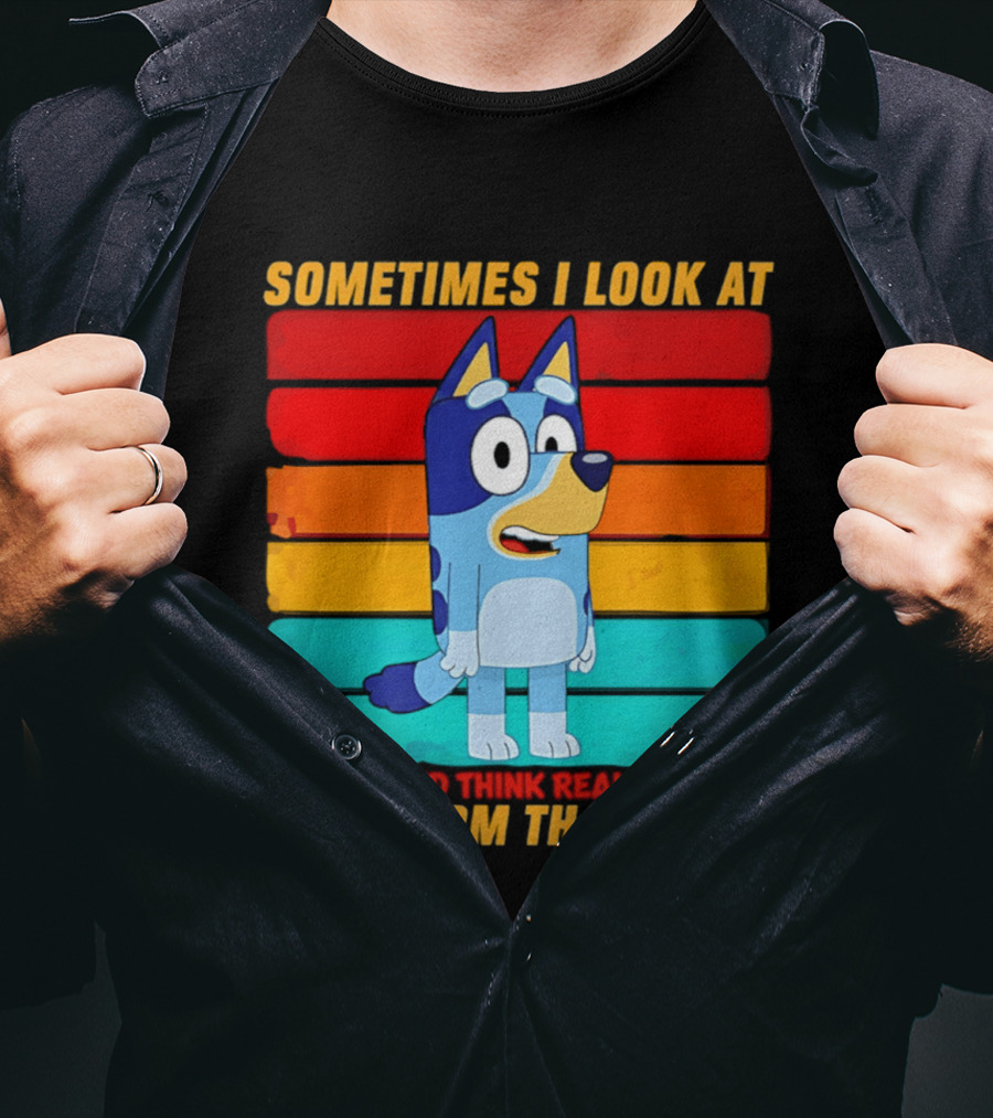 Bluey Sometimes I Look At People And Think Really That's The Sperm That Won Character Rainbow T-Shirt