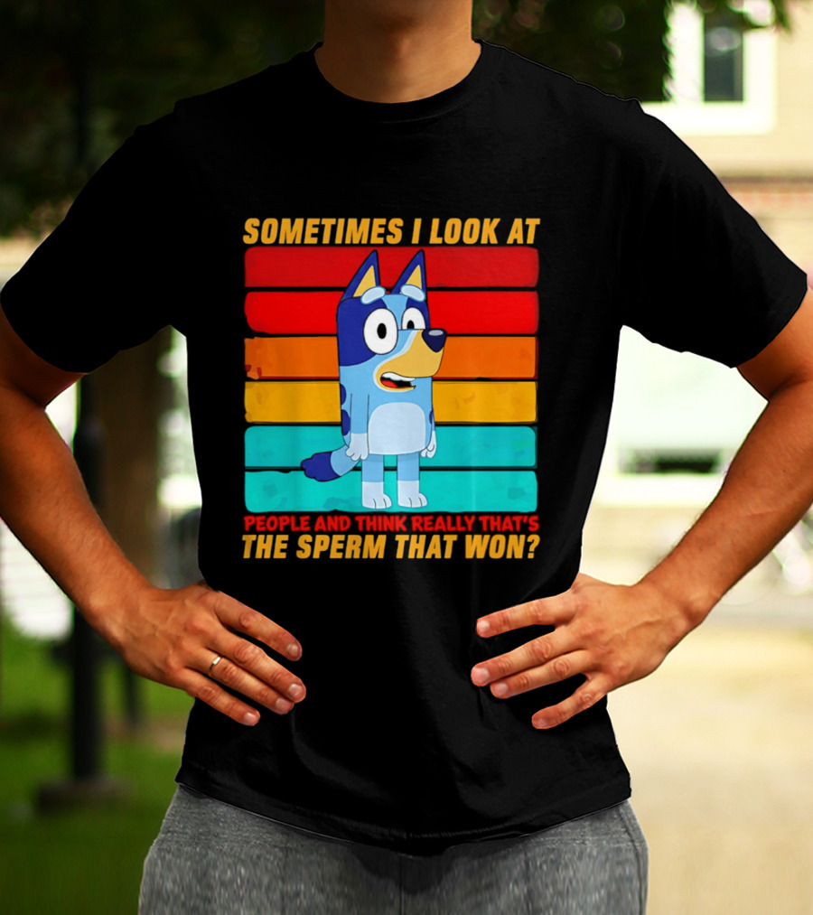 Bluey Sometimes I Look At People And Think Really That's The Sperm That Won Character Rainbow T-Shirt