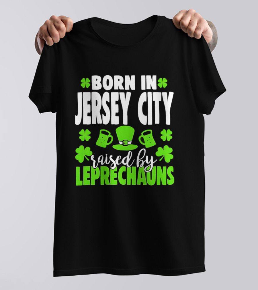 Born In Jersey City Raised By Leprechauns Happy St. Patrick's Day Celebration T-Shirt