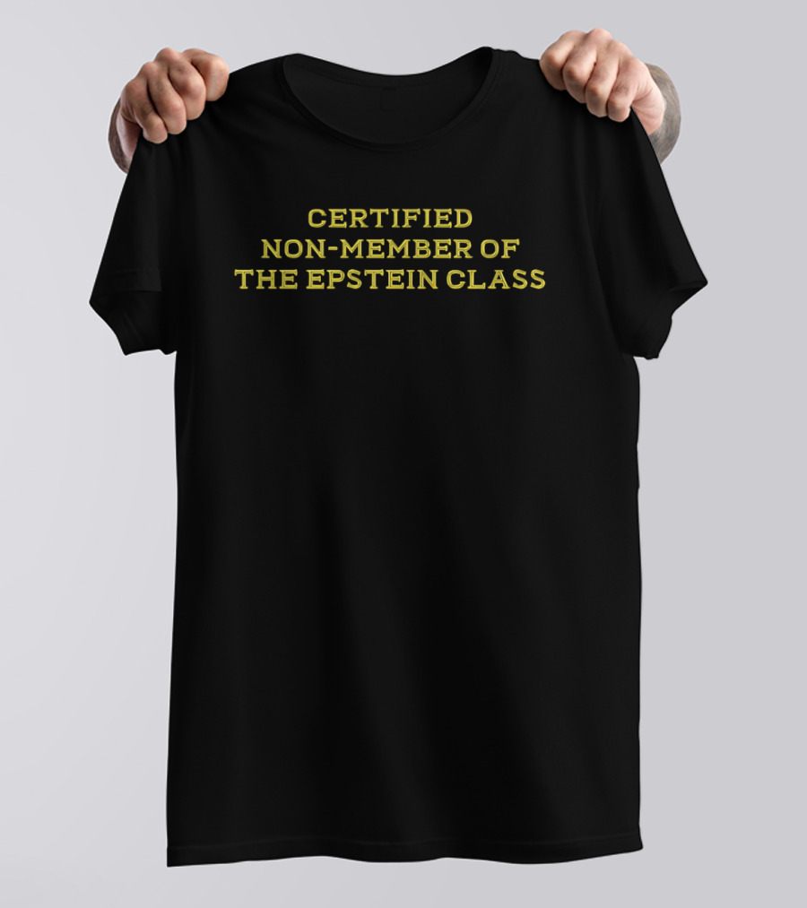 Certified Non Member Of The Epstein Class T-Shirt