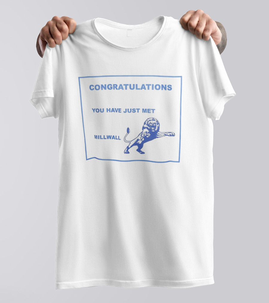 Congratulations You Have Just Met Millwall Lion T-Shirt