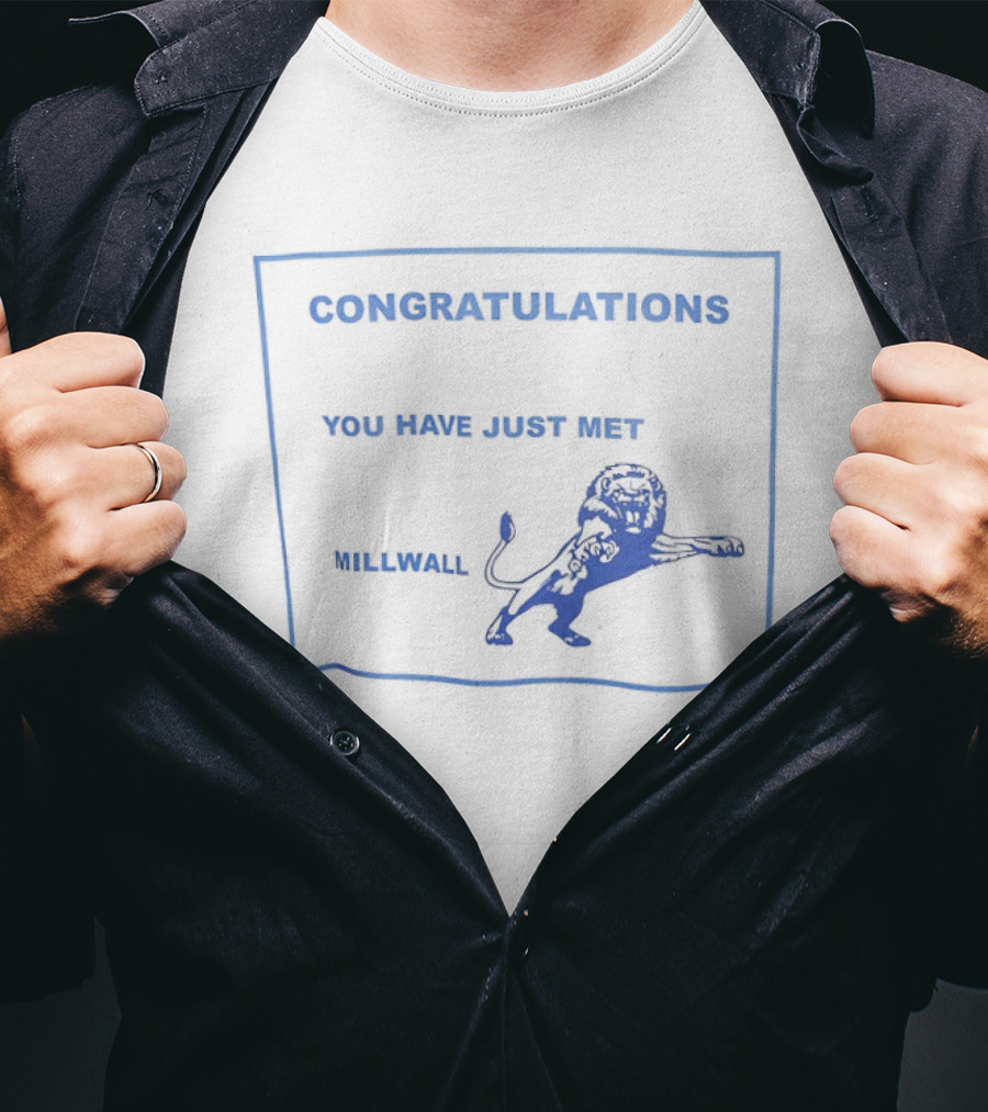 Congratulations You Have Just Met Millwall Lion T-Shirt