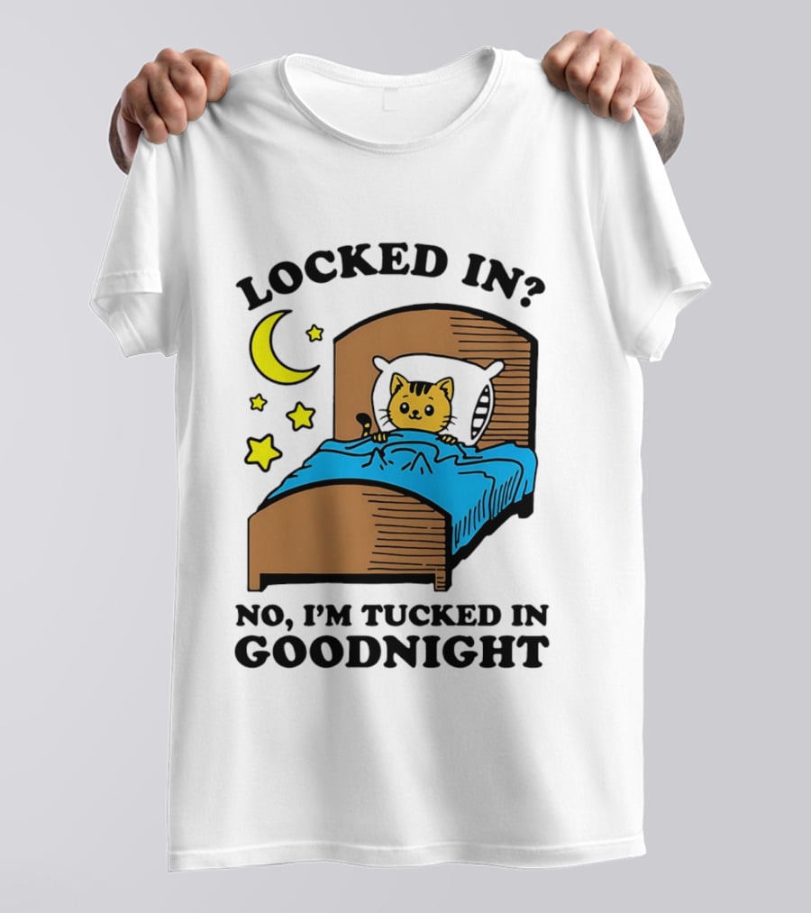 Locked In No I'm Tucked In Goodnight Cat Moon Stars Bedtime Comfort T-Shirt