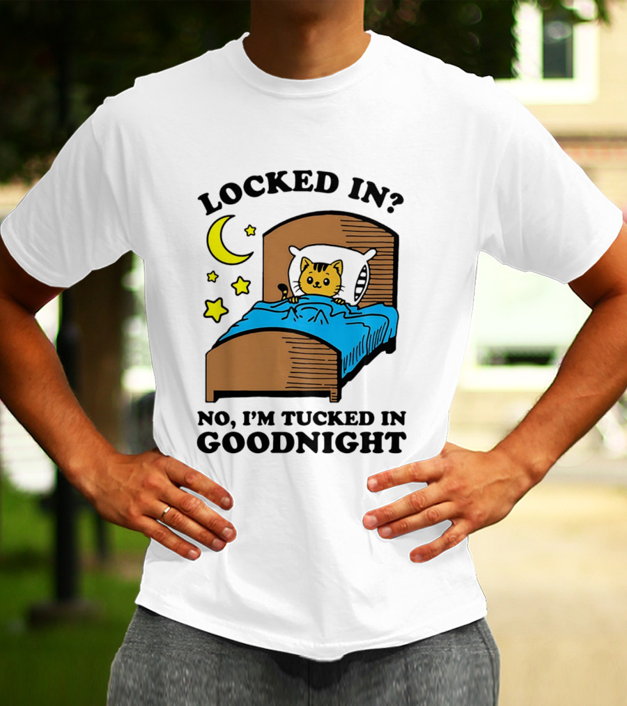 Locked In No I'm Tucked In Goodnight Cat Moon Stars Bedtime Comfort T-Shirt