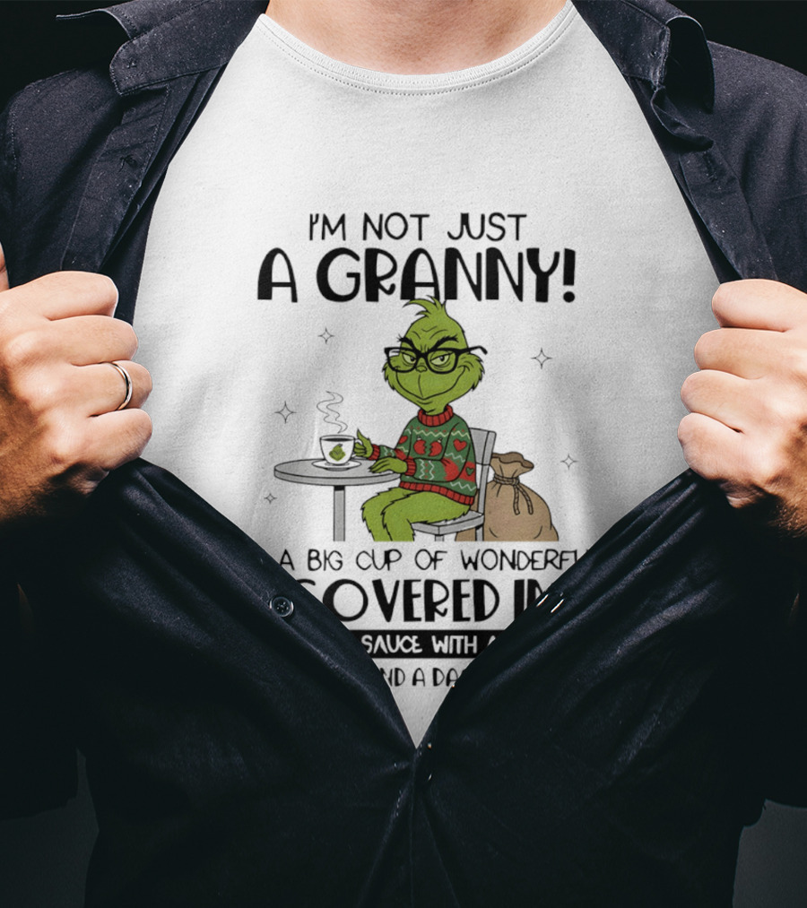 I'm Not Just A Granny Grinch Big Cup Of Wonderful Covered In Awesome Sauce Sassy Crazy T-Shirt