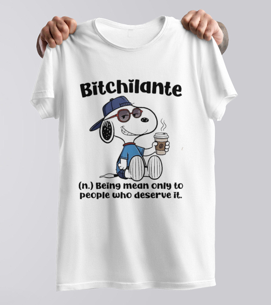 Snoopy Bitchilante Coffee Cup Humor Being Mean Only To People Who Deserve It T-Shirt