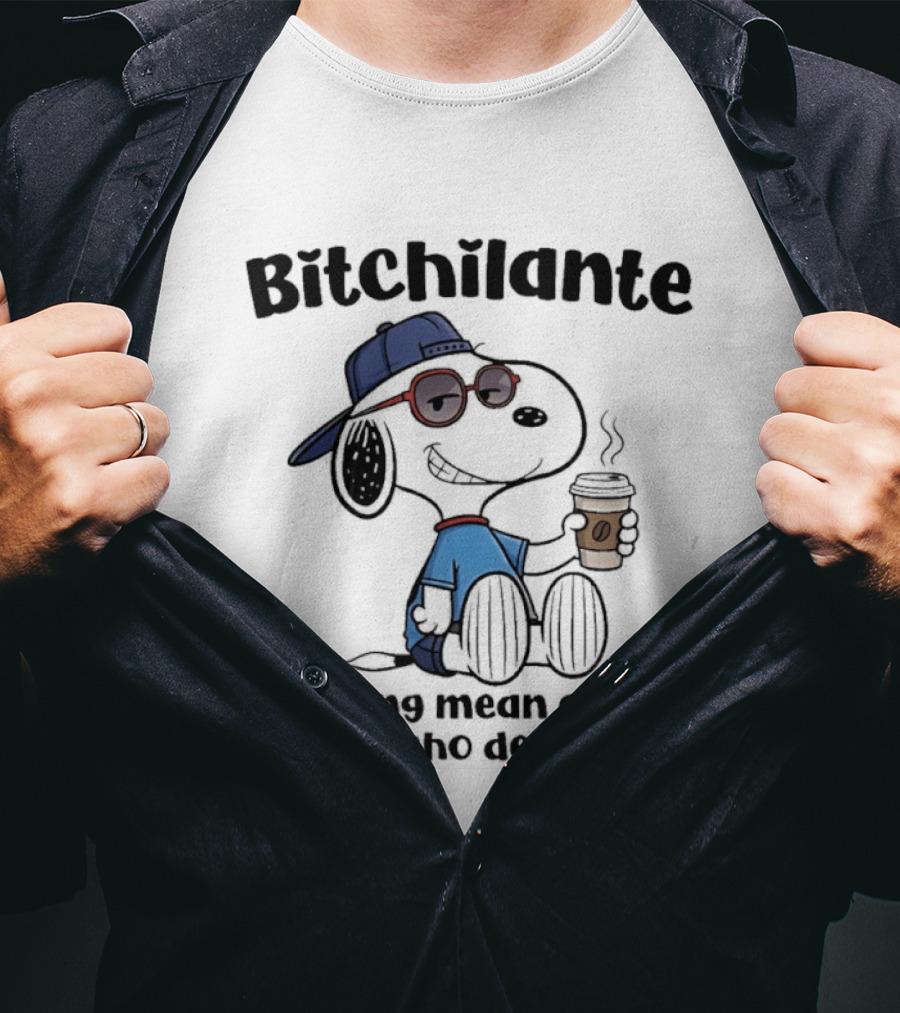 Snoopy Bitchilante Coffee Cup Humor Being Mean Only To People Who Deserve It T-Shirt