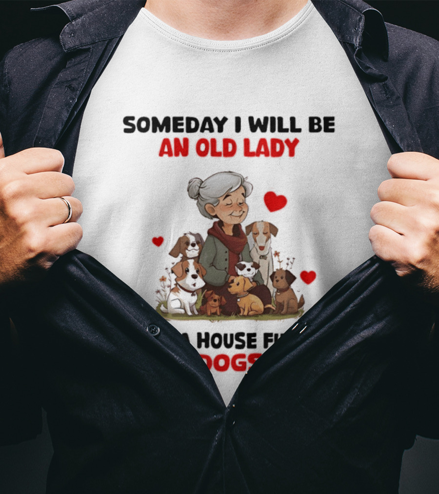 Someday I Will Be An Old Lady With A House Full Of Dogs T-Shirt