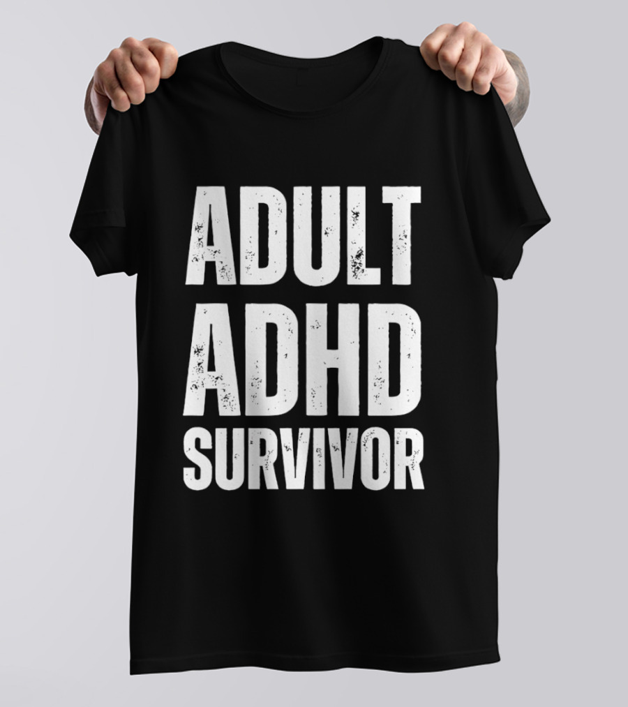 ADHD Survivor Bold Statement Wearable For Adults T-Shirt