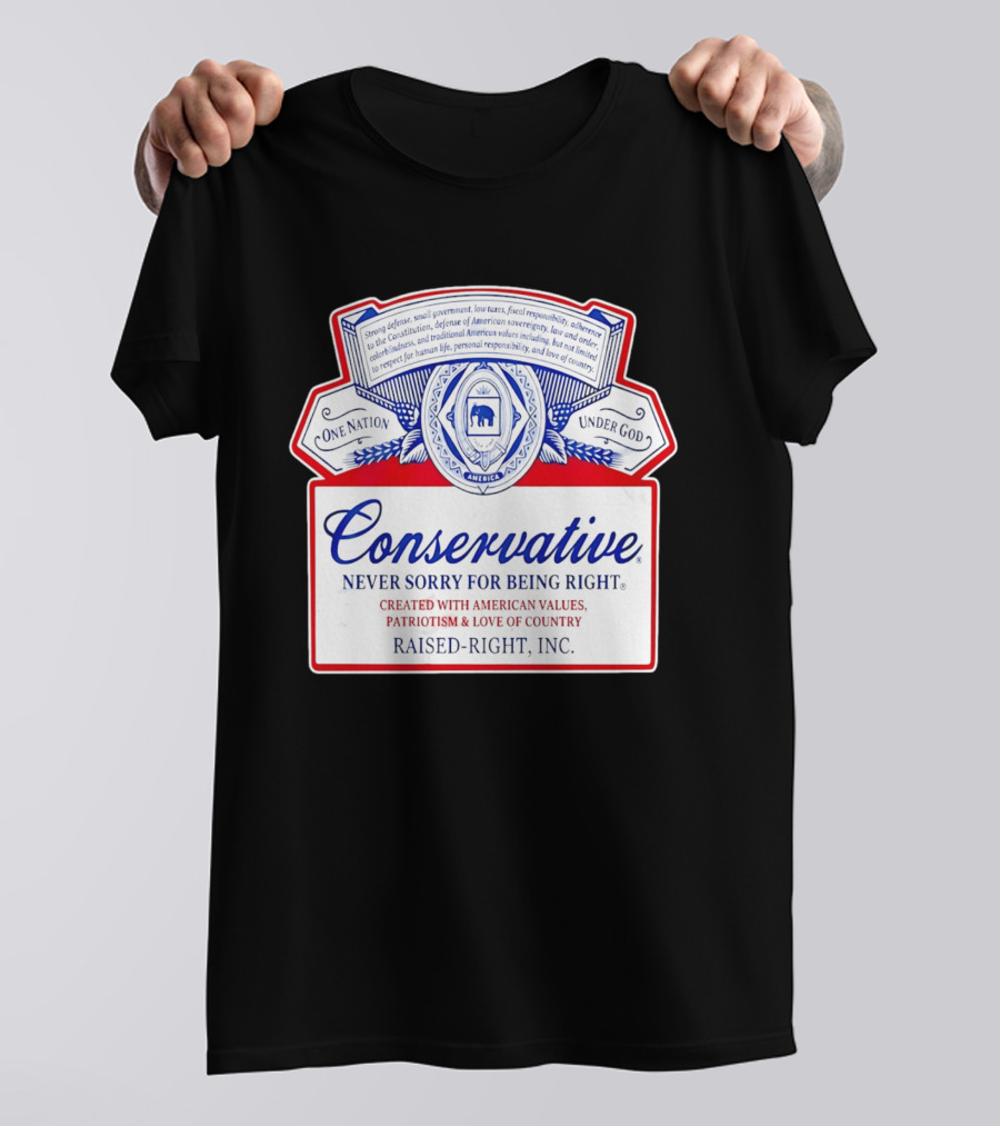 Conservative Never Sorry For Being Right One Nation Under God Raised Right Inc America Values Patriotism T-Shirt