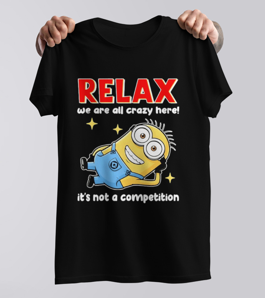 RELAX We Are All Crazy Here Minion It's Not A Competition T-Shirt