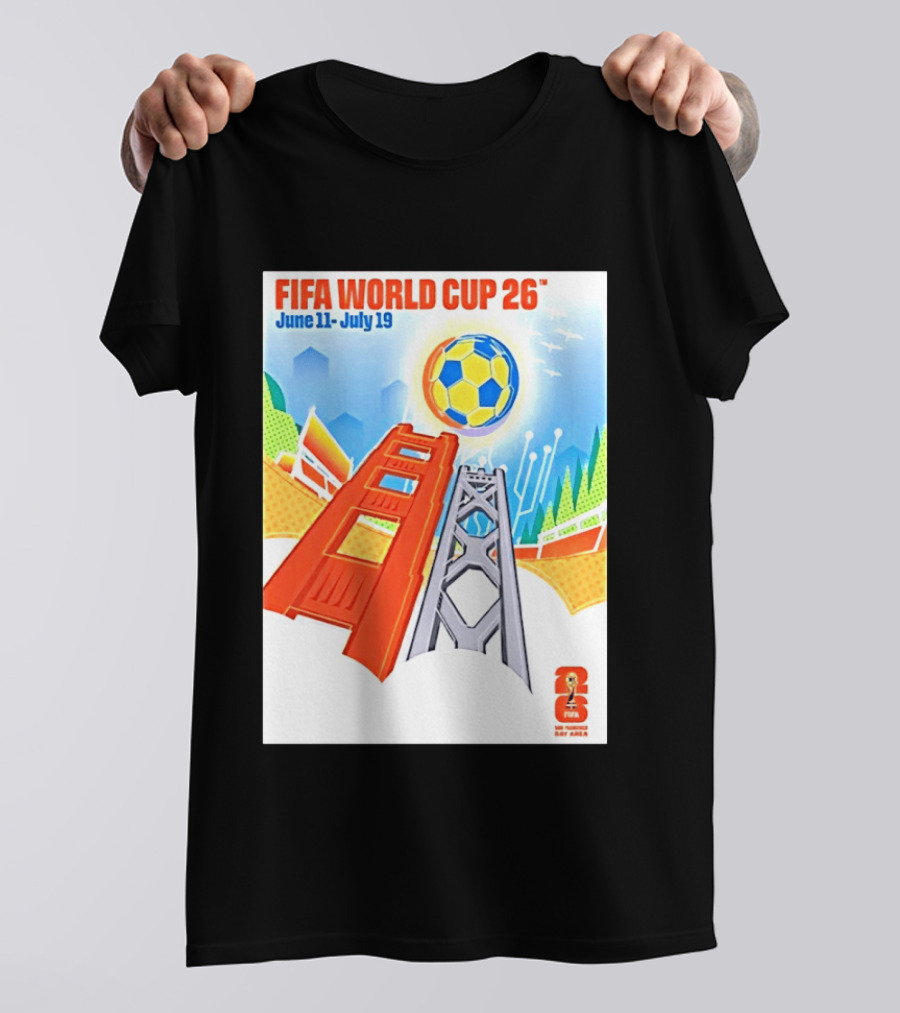 FIFA World Cup 26 San Francisco Bay Area Host June 11 July 19 2026 Leroid David T-Shirt