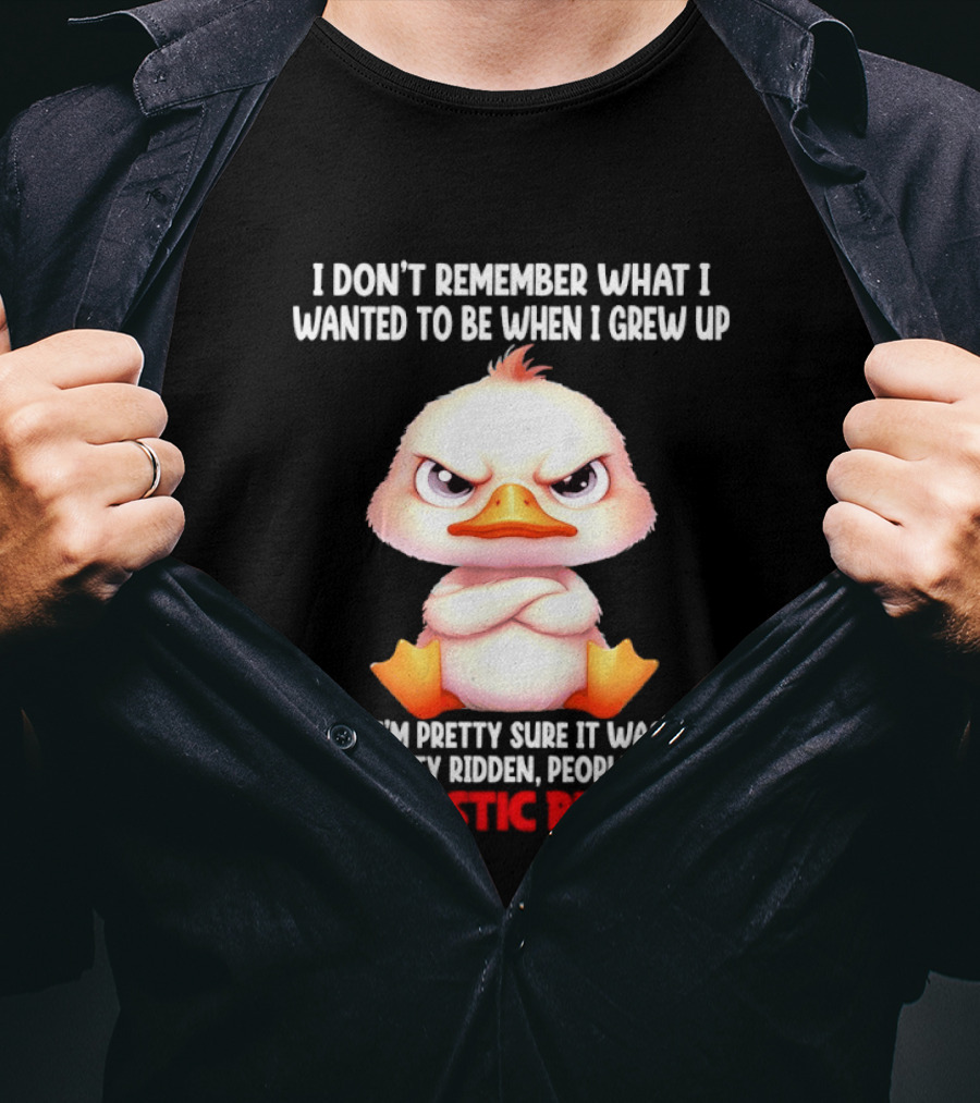 Grumpy Duck I Don't Remember What I Wanted To Be When I Grew Up Anxiety Ridden People Hating Sarcastic T-Shirt