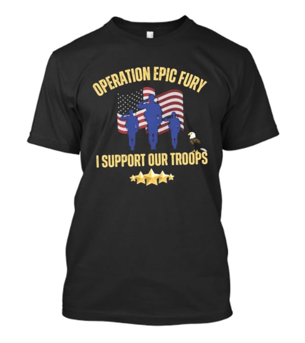 Operation Epic Fury I Support Our Troops Patriotic American Flag Soldiers Salute T-Shirt