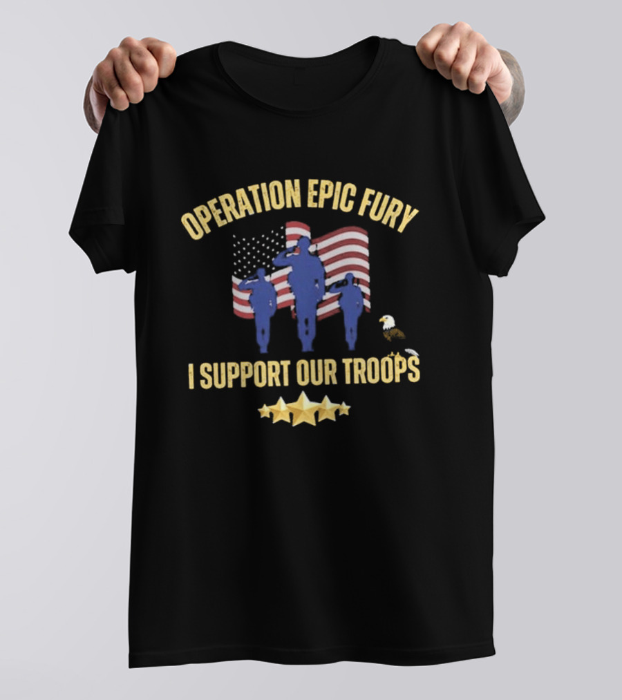 Operation Epic Fury I Support Our Troops Patriotic American Flag Soldiers Salute T-Shirt