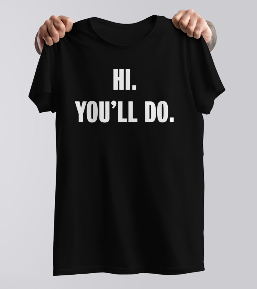Hi You'll Do White T-Shirt