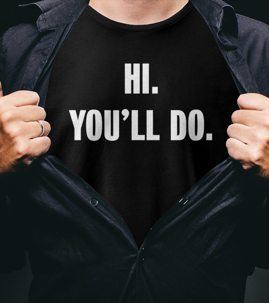 Hi You'll Do White T-Shirt