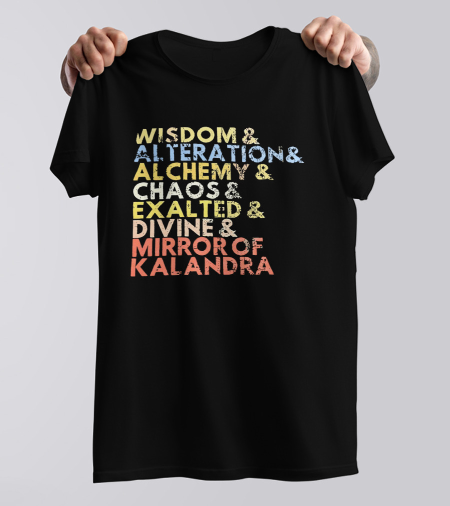 Wisdom Alteration Alchemy Chaos Exalted Divine Mirror Of Kalandra T-Shirt