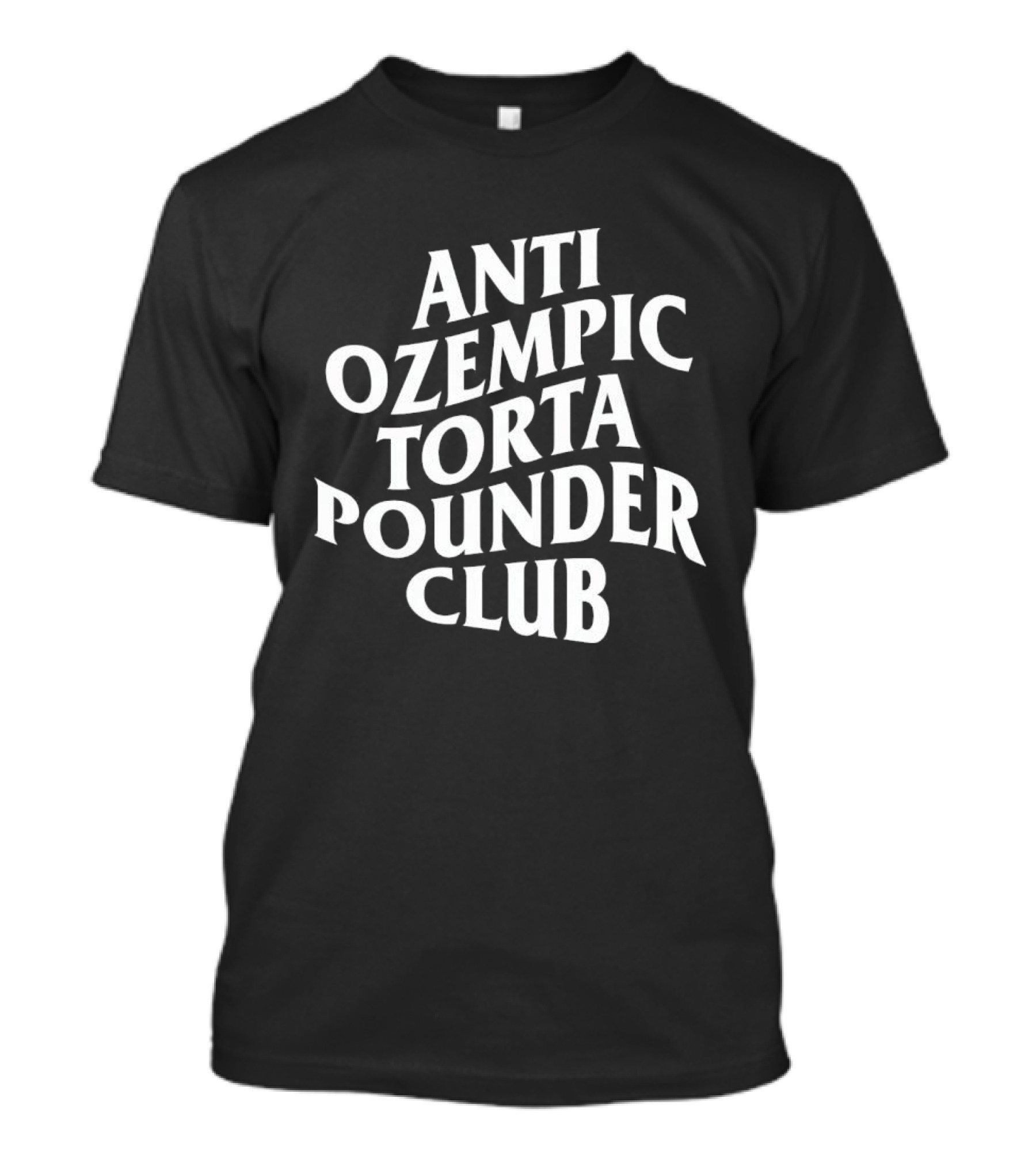 Anti Ozempic Torta Pounder Club Bold White T-Shirt
