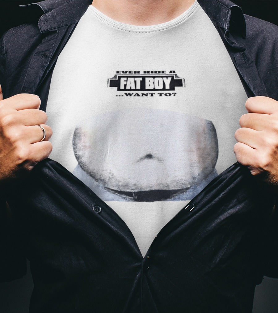 Fat Boy Belly Ever Ride Want To T-Shirt