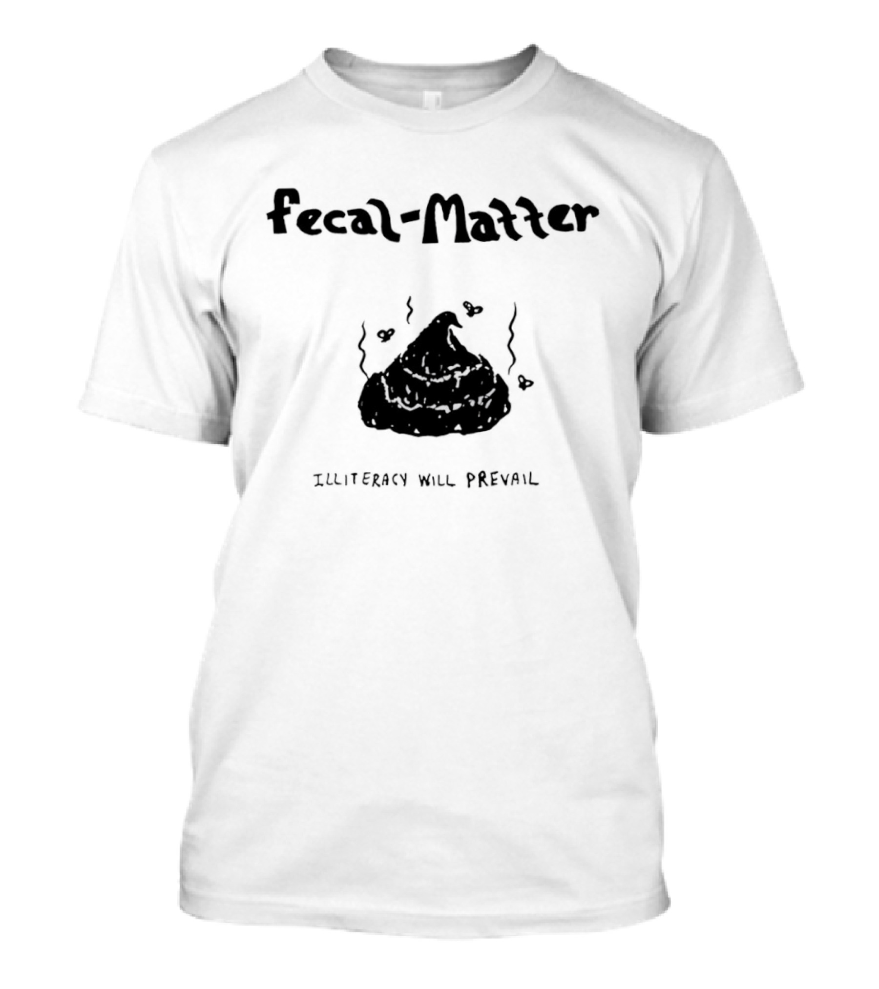 Fecal Matter With Hearts And Illiteracy Will Prevail T-Shirt