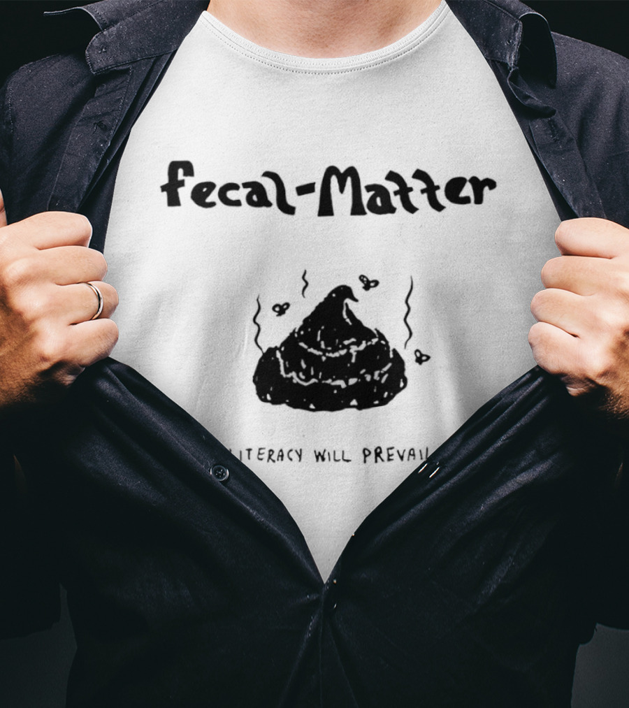 Fecal Matter With Hearts And Illiteracy Will Prevail T-Shirt
