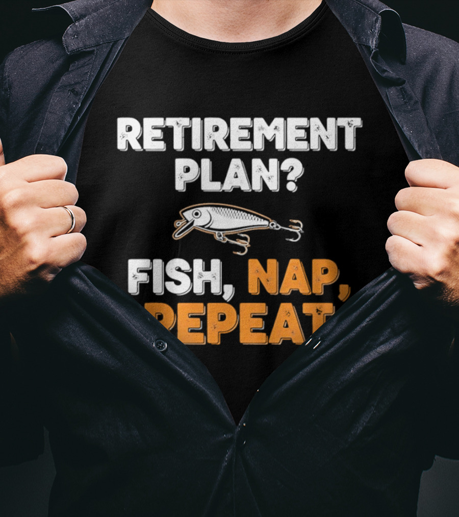 Retirement Plan Fish Nap Repeat Fishing Lure Retirement Humor T-Shirt