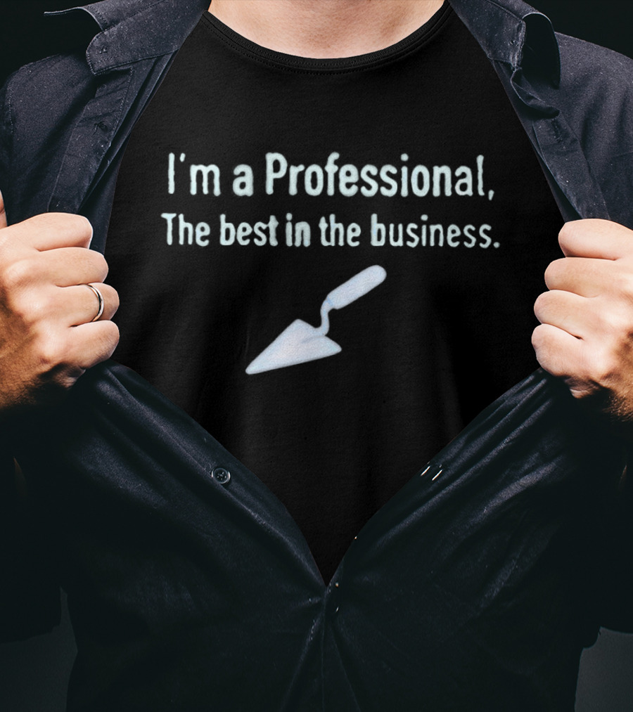I'm A Professional Trowel Best In The Business T-Shirt