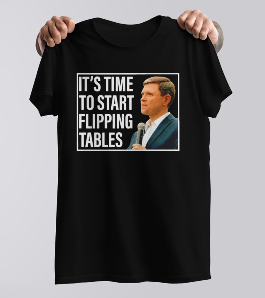 Talarico For Senate 2026 It's Time To Start Flipping Tables T-Shirt