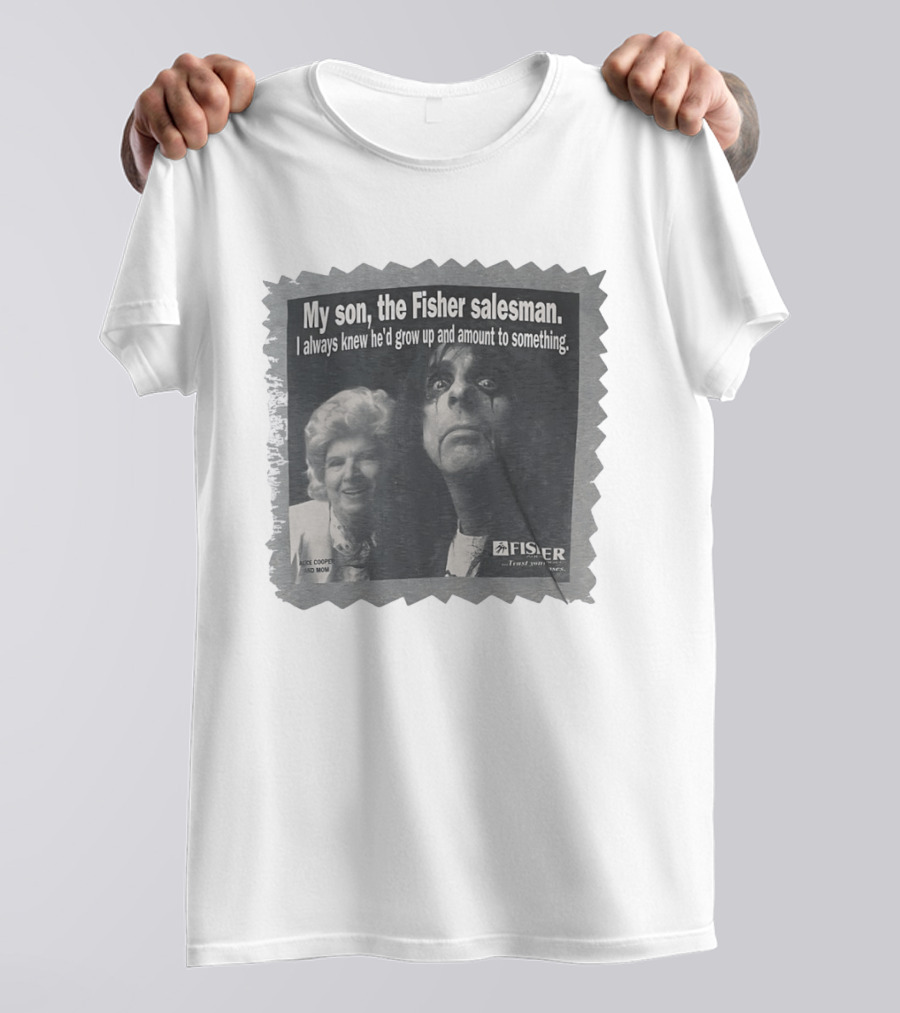 My Son The Fisher Salesman I Always Knew He'd Grow Up And Amount To Something Alice Cooper And Mom Trust Your Family T-Shirt