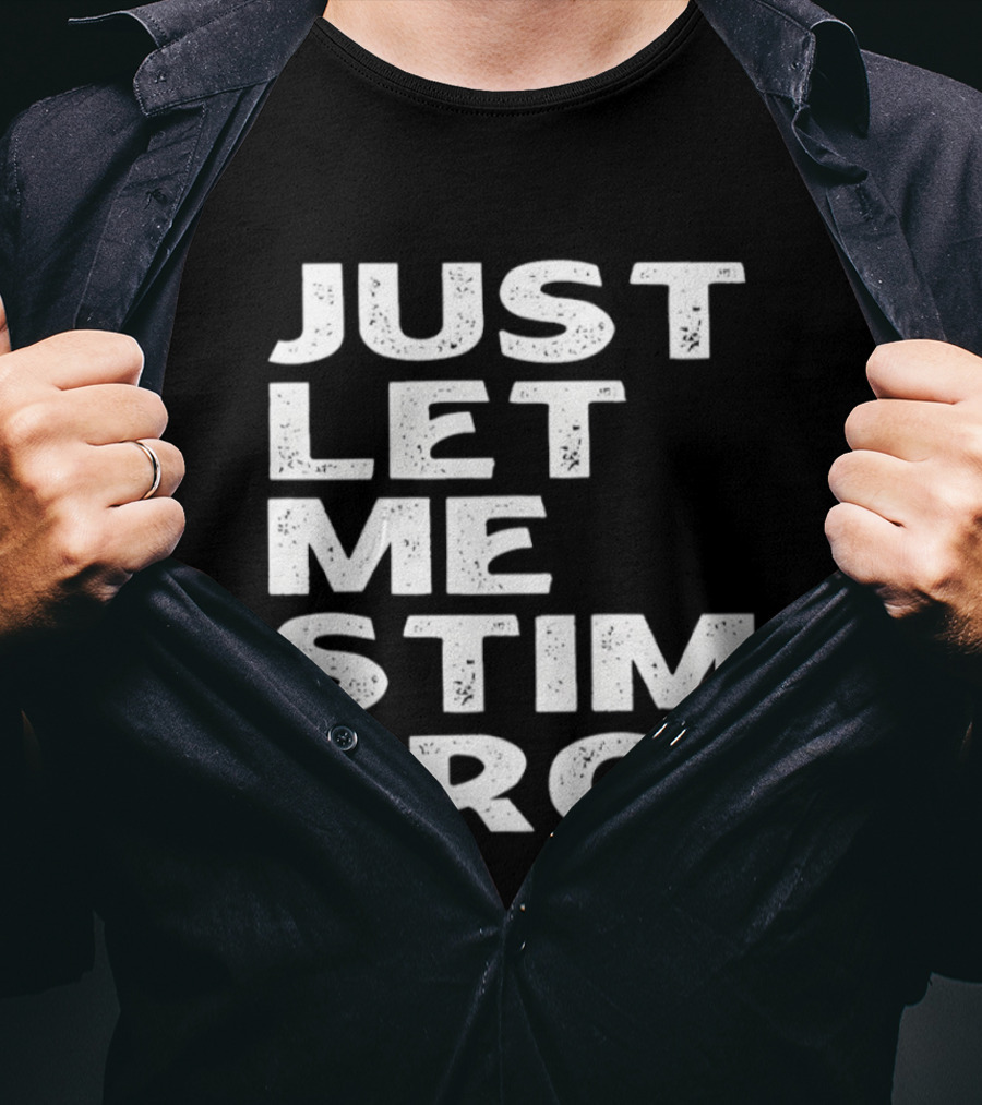 Just Let Me Stim Bro T-Shirt