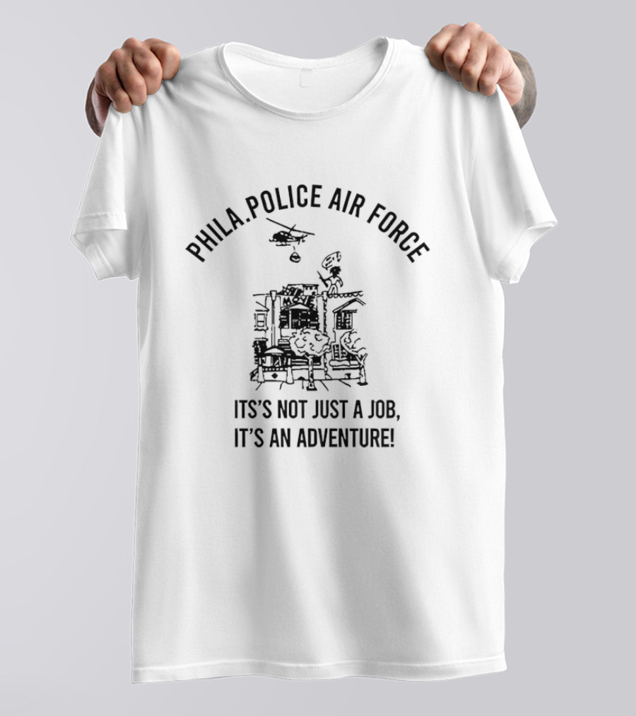 Phila Police Air Force Adventure Helicopter It's Not Just A Job T-Shirt