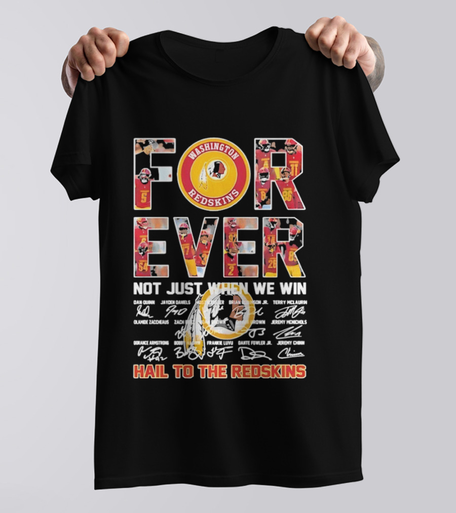 Washington Redskins Forever Not Just When We Win Hail To The Redskins Signatures T-Shirt