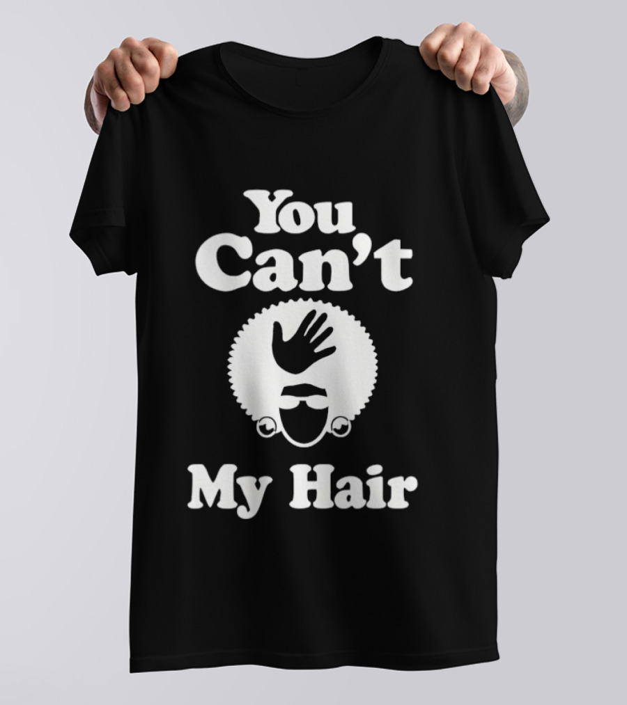 You Can't Touch My Hair Afro Hand T-Shirt