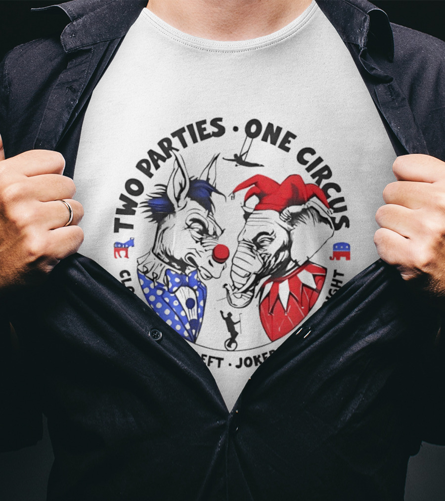 Two Parties One Circus Clowns To The Left Jokers To The Right Political Humor Bipartisan Critique T-Shirt