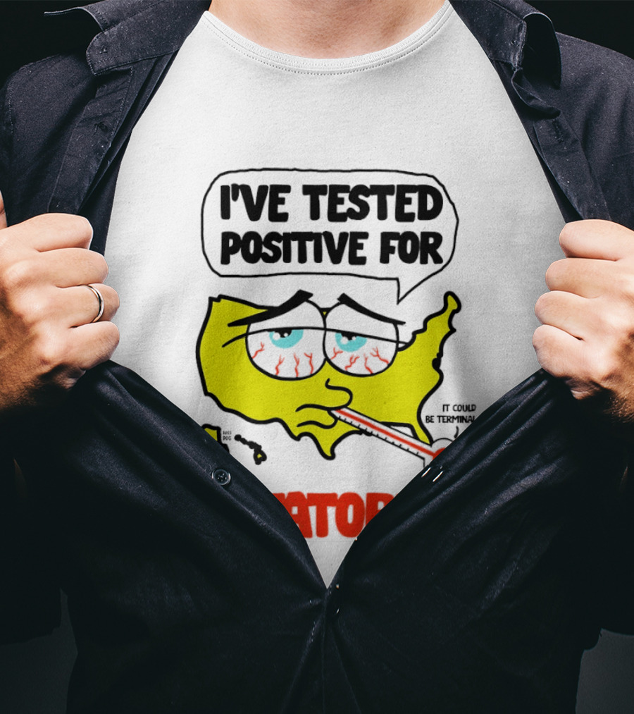 I've Tested Positive For Dictatoritis It Could Be Terminal T-Shirt