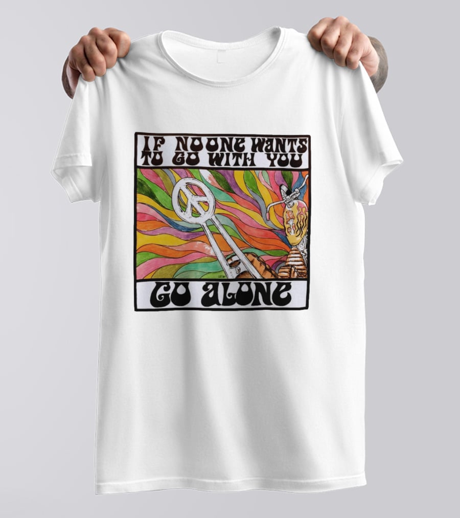 Peace Symbol Motorcycle Adventure Psychedelic Vibes If No One Wants To Go With You Go Alone T-Shirt