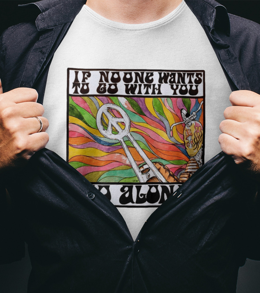 Peace Symbol Motorcycle Adventure Psychedelic Vibes If No One Wants To Go With You Go Alone T-Shirt