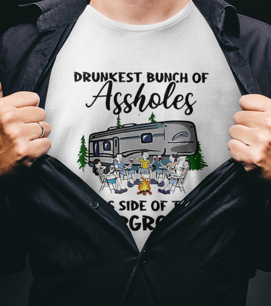 Drunkest Bunch Of Assholes This Side Of The Campground RV Campfire Friends T-Shirt