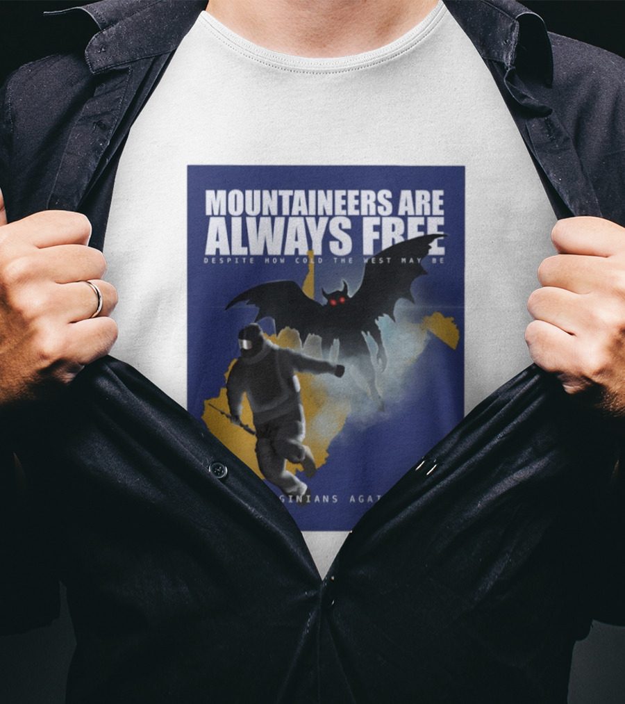 Mountaineers Are Always Free West Virginians Against Ice Despite How Cold The West May Be T-Shirt