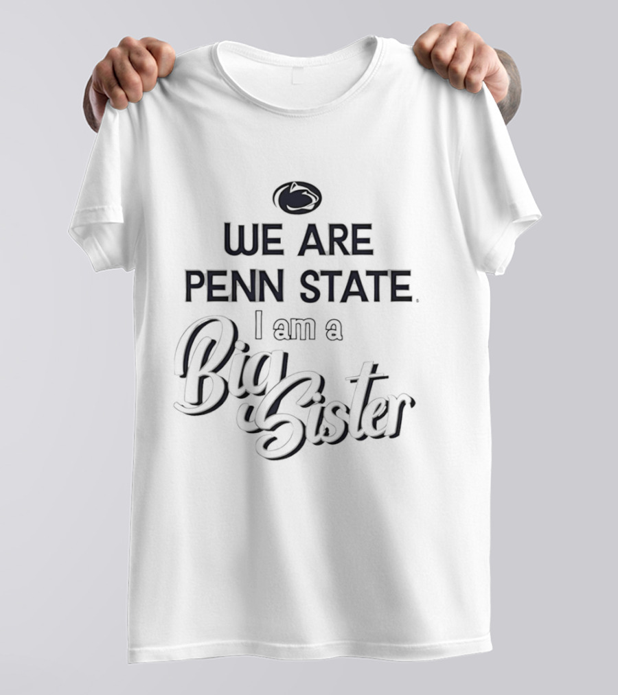 We Are Penn State Nittany Lions I Am A Big Sister T-Shirt
