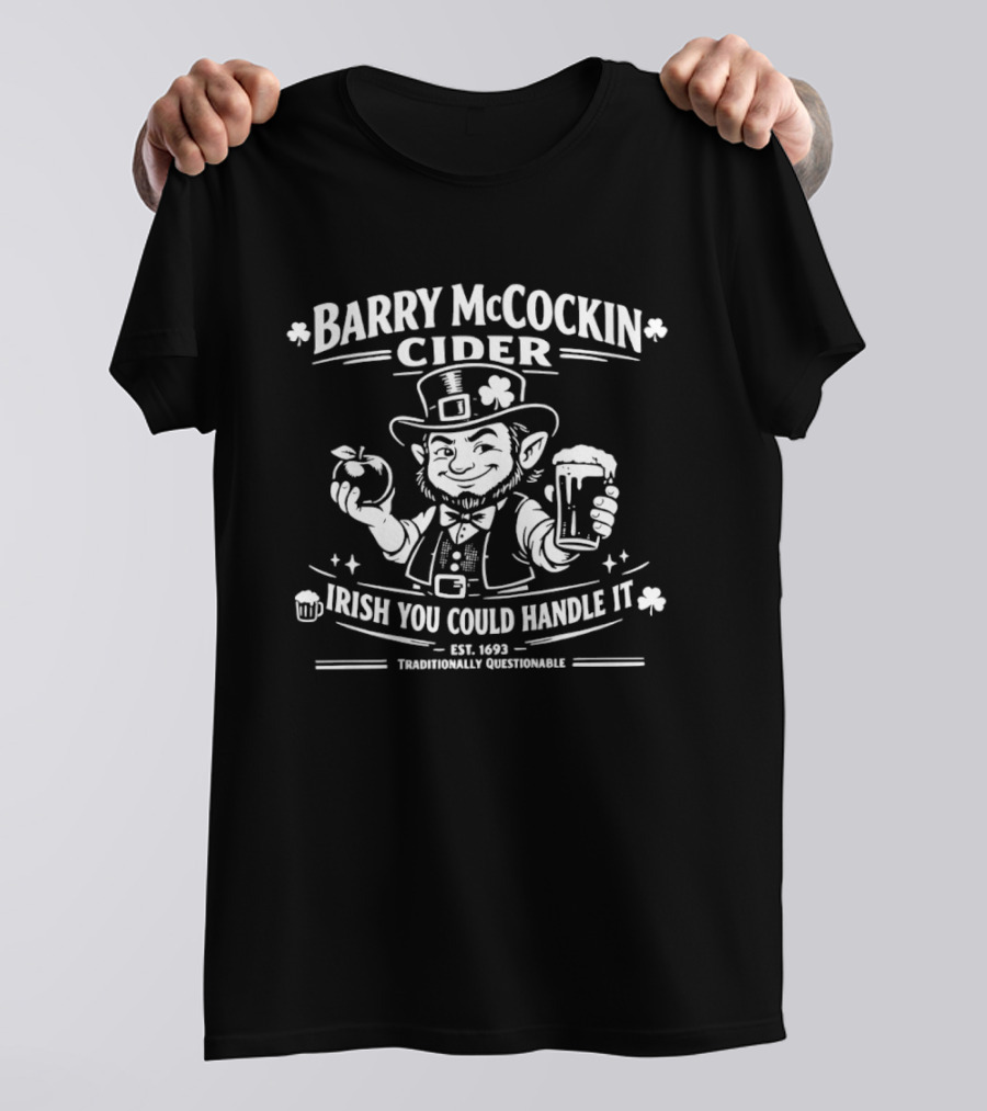 Barry McCockin Cider Irish You Could Handle It St Patrick's Day Humor T-Shirt