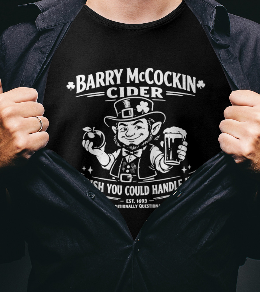 Barry McCockin Cider Irish You Could Handle It St Patrick's Day Humor T-Shirt