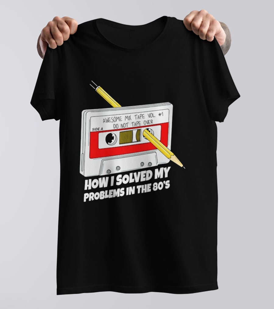 Cassette Tape Pencil Trick How I Solved My Problems In The 80s T-Shirt