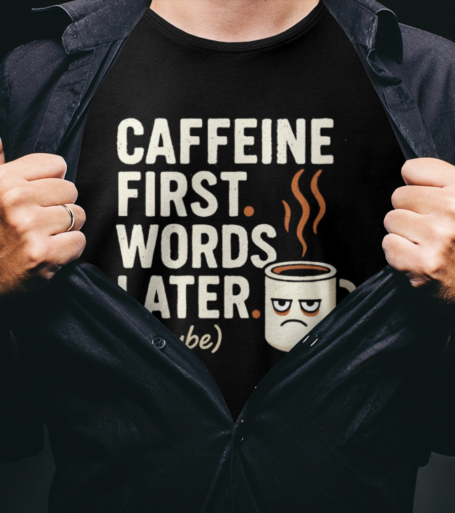 Caffeine First Words Later Maybe Grumpy Coffee T-Shirt