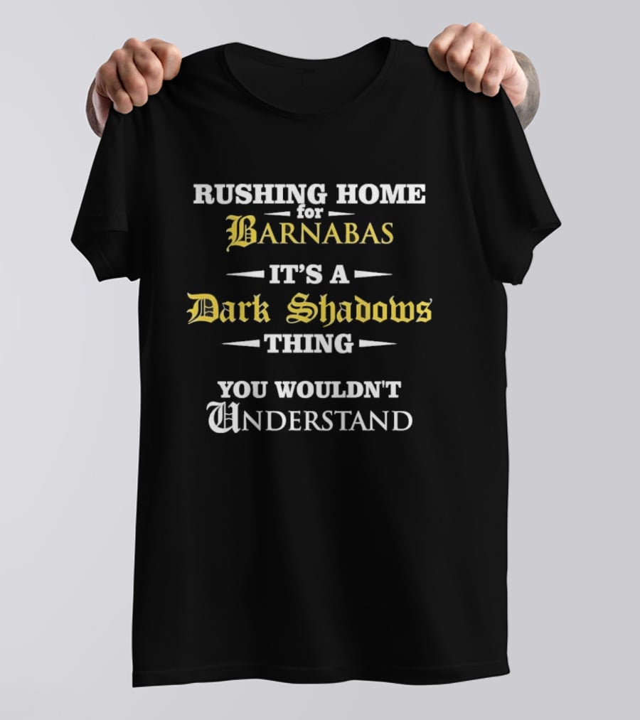 Rushing Home Barnabas It's A Dark Shadows Thing You Wouldn't Understand T-Shirt
