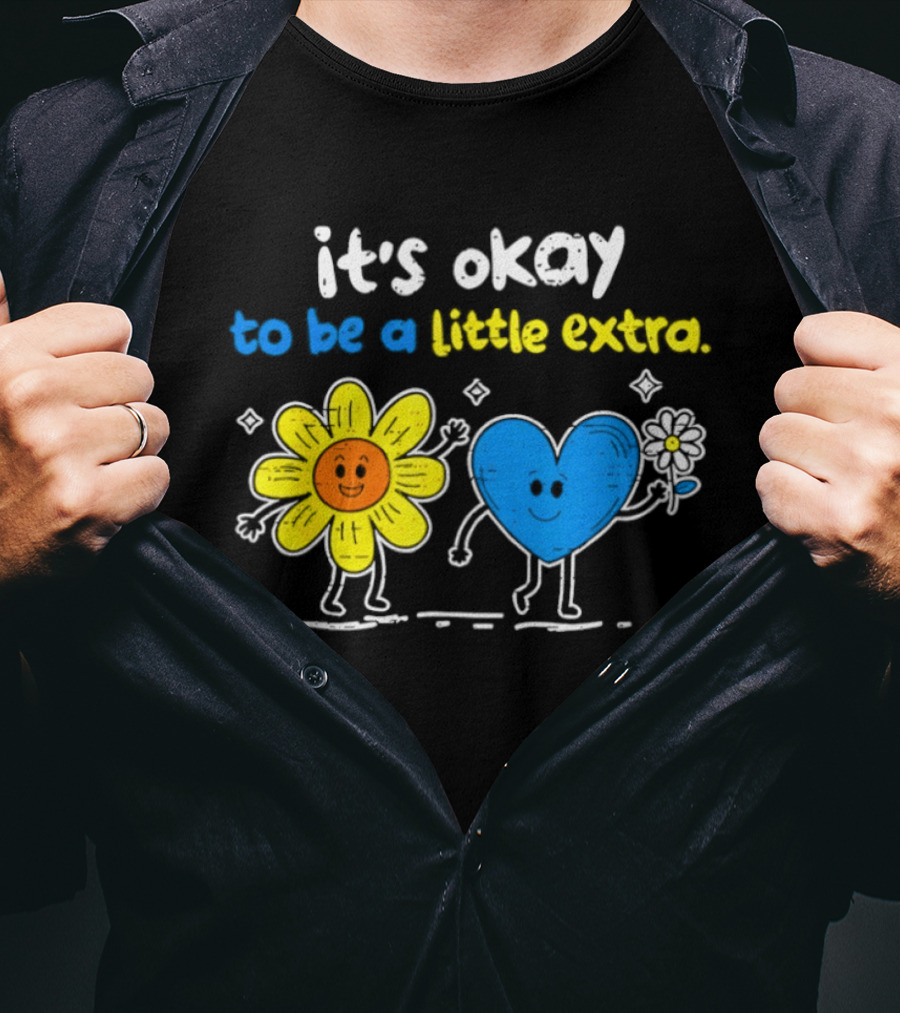 It's Okay To Be A Little Extra Down Syndrome Awareness T-Shirt