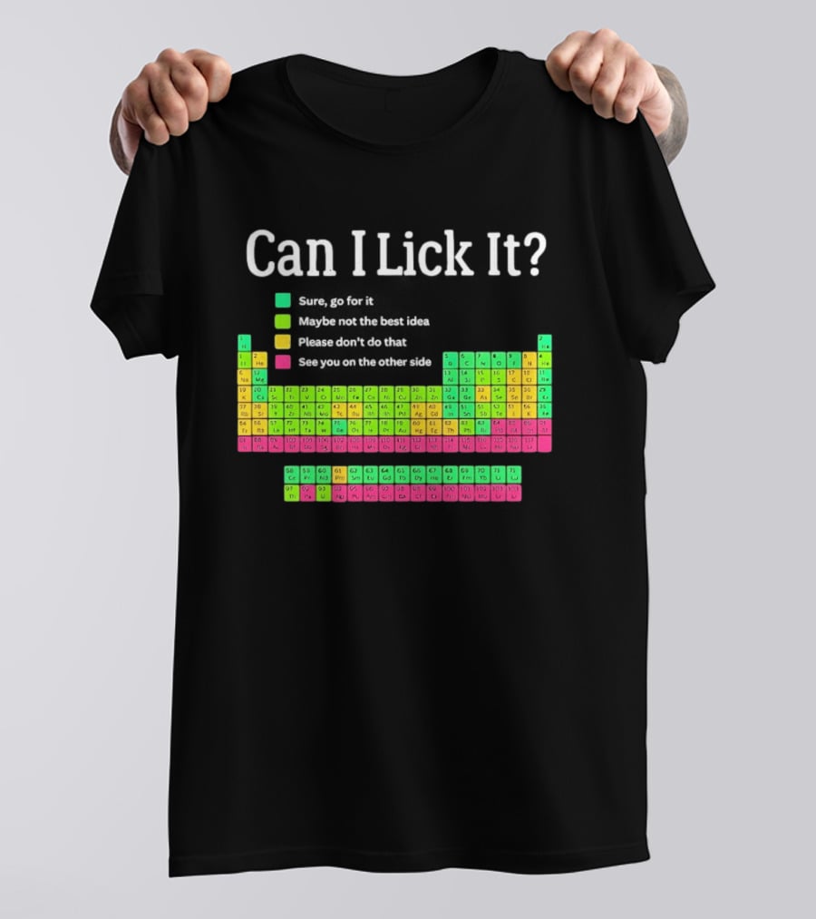 Can I Lick It Periodic Table For Science Teachers And Students T-Shirt